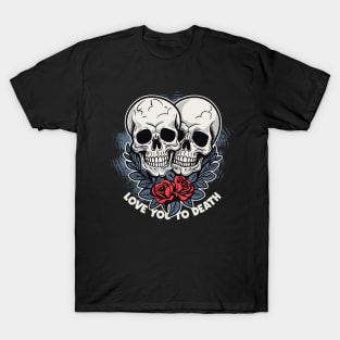 Love you to death T-Shirt